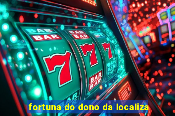 fortuna do dono da localiza